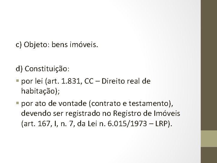 c) Objeto: bens imóveis. d) Constituição: § por lei (art. 1. 831, CC –