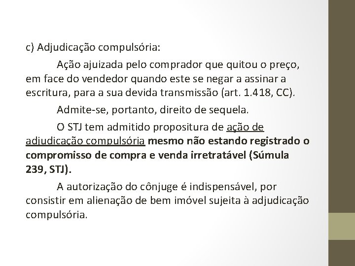 c) Adjudicação compulsória: Ação ajuizada pelo comprador que quitou o preço, em face do