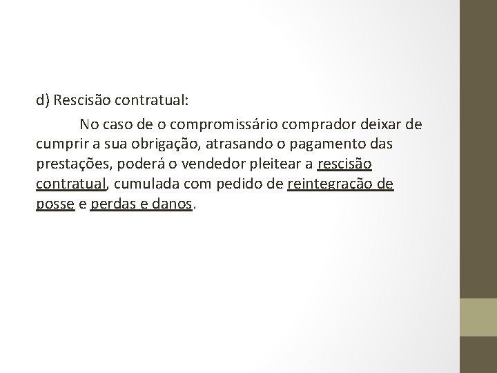 d) Rescisão contratual: No caso de o compromissário comprador deixar de cumprir a sua