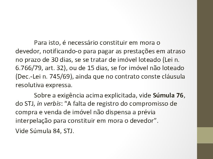 Para isto, é necessário constituir em mora o devedor, notificando-o para pagar as prestações