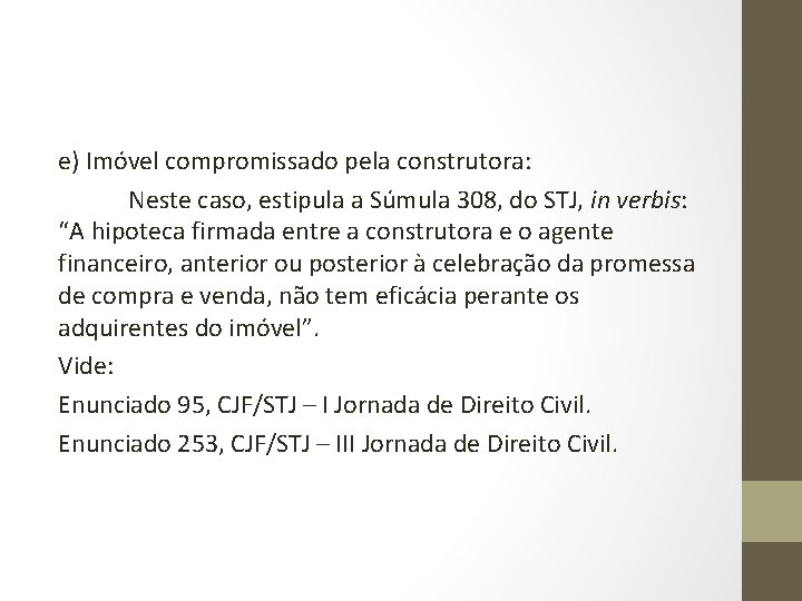 e) Imóvel compromissado pela construtora: Neste caso, estipula a Súmula 308, do STJ, in