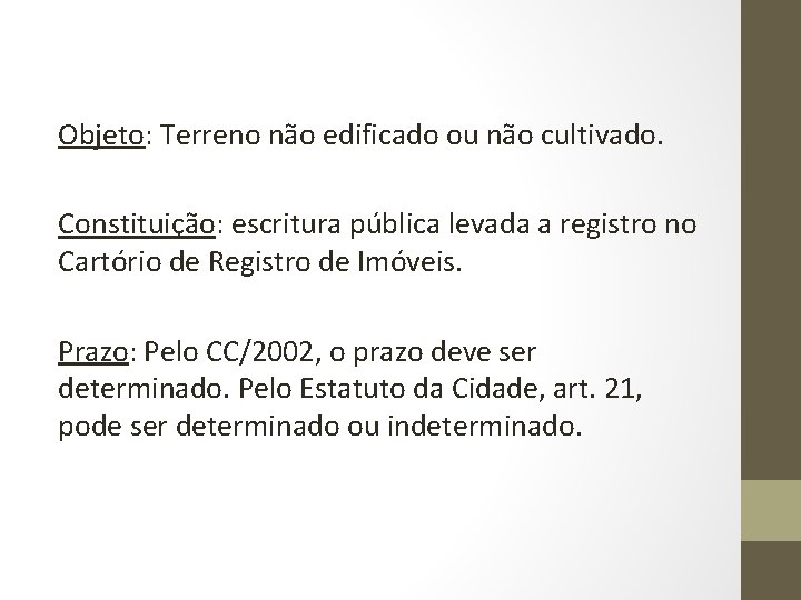 Objeto: Terreno não edificado ou não cultivado. Constituição: escritura pública levada a registro no