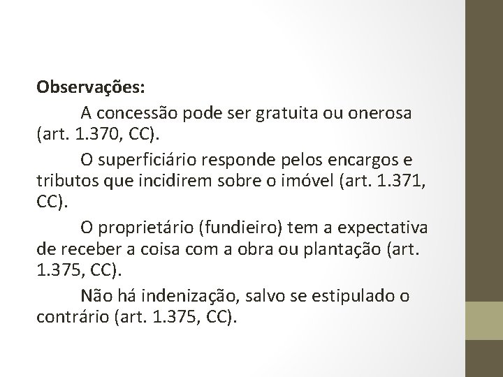 Observações: A concessão pode ser gratuita ou onerosa (art. 1. 370, CC). O superficiário