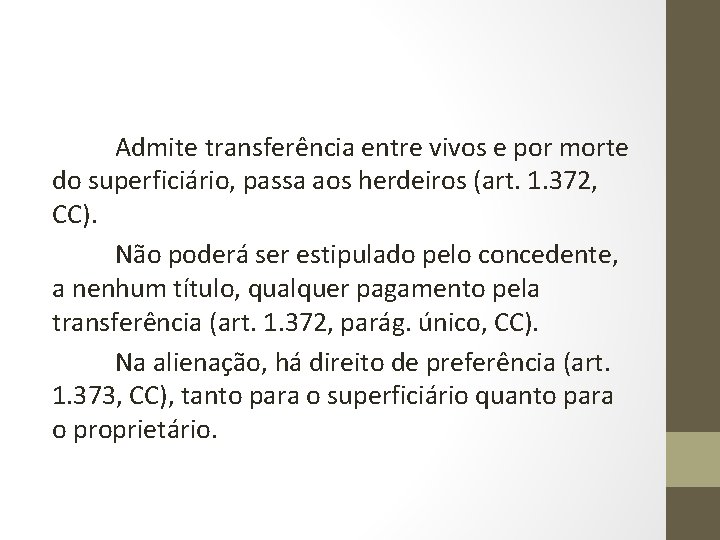 Admite transferência entre vivos e por morte do superficiário, passa aos herdeiros (art. 1.