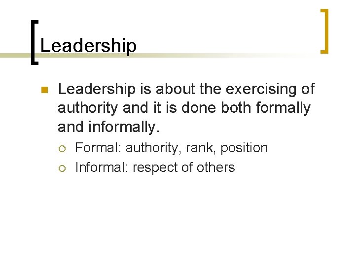 Leadership n Leadership is about the exercising of authority and it is done both