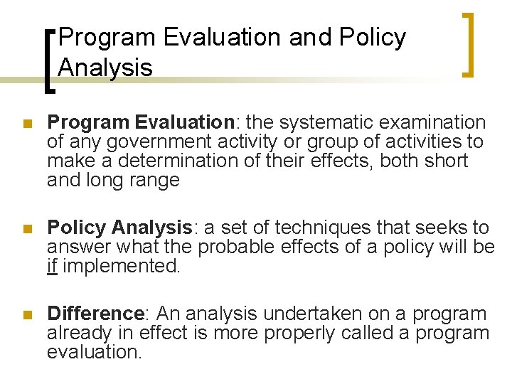 Program Evaluation and Policy Analysis n Program Evaluation: the systematic examination of any government