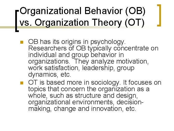 Organizational Behavior (OB) vs. Organization Theory (OT) n n OB has its origins in