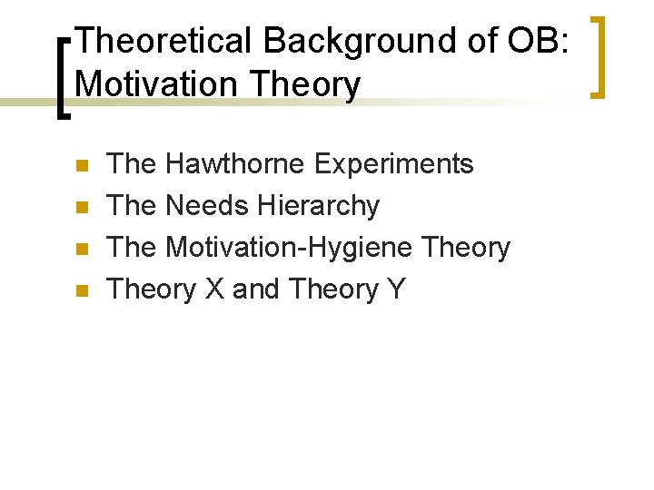 Theoretical Background of OB: Motivation Theory n n The Hawthorne Experiments The Needs Hierarchy