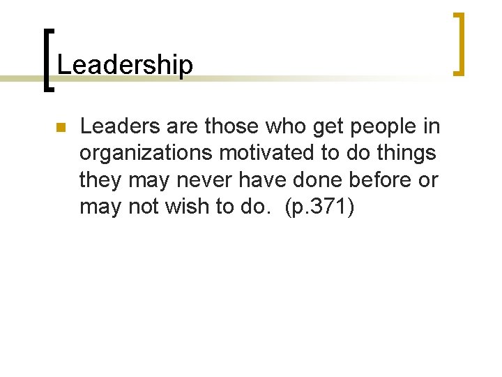 Leadership n Leaders are those who get people in organizations motivated to do things