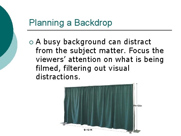 Planning a Backdrop ¡ A busy background can distract from the subject matter. Focus