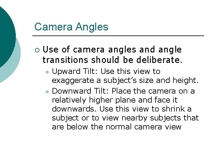 Camera Angles ¡ Use of camera angles and angle transitions should be deliberate. l