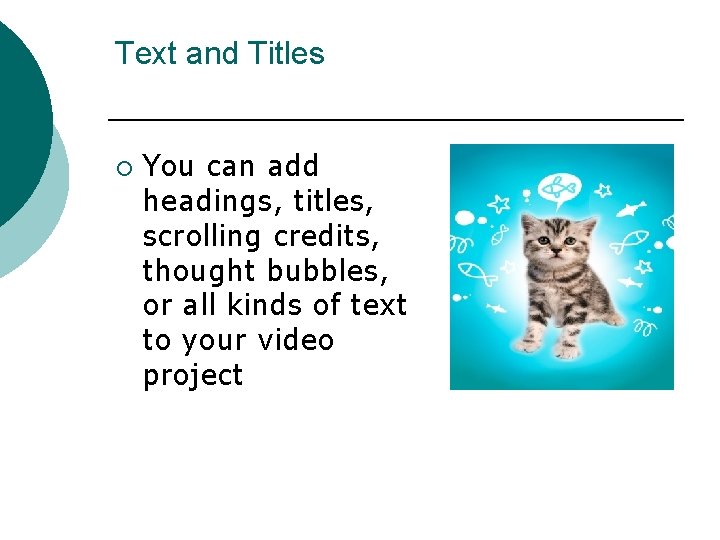 Text and Titles ¡ You can add headings, titles, scrolling credits, thought bubbles, or