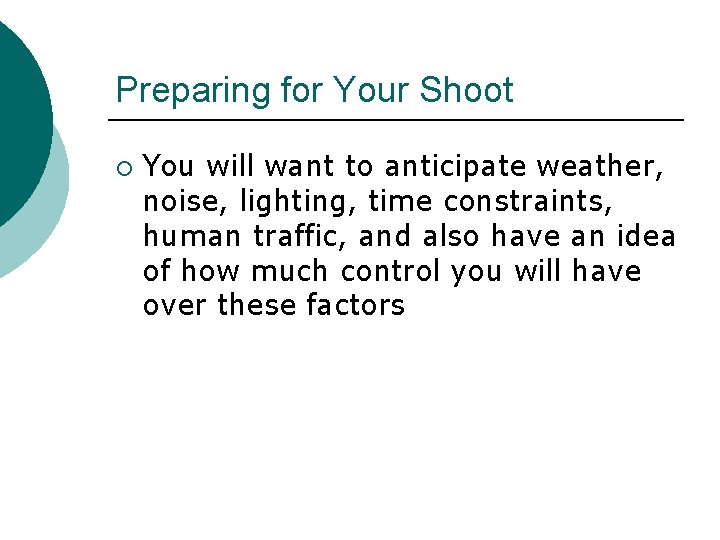 Preparing for Your Shoot ¡ You will want to anticipate weather, noise, lighting, time