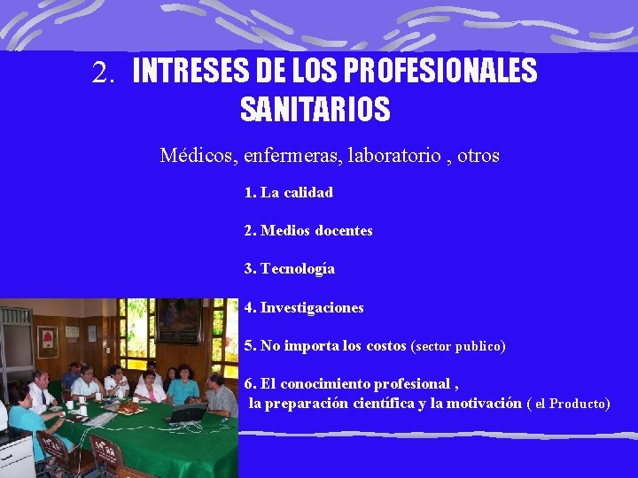 2. INTRESES DE LOS PROFESIONALES SANITARIOS Médicos, enfermeras, laboratorio , otros 1. La calidad