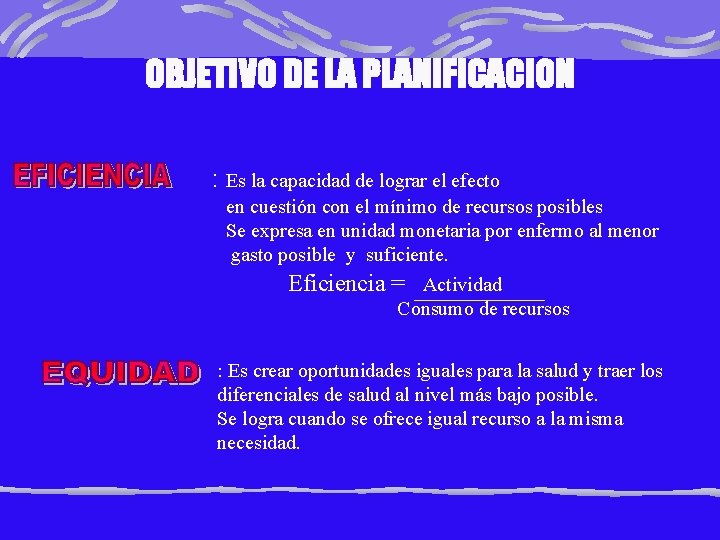 OBJETIVO DE LA PLANIFICACION : Es la capacidad de lograr el efecto en cuestión