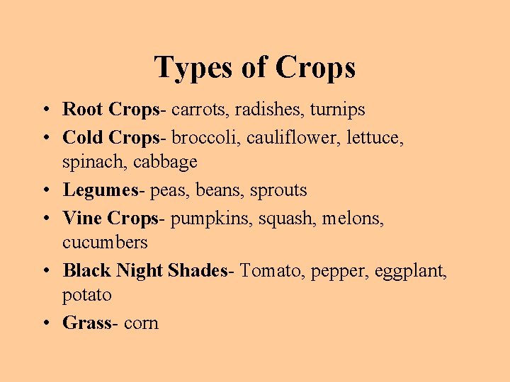 Types of Crops • Root Crops- carrots, radishes, turnips • Cold Crops- broccoli, cauliflower,