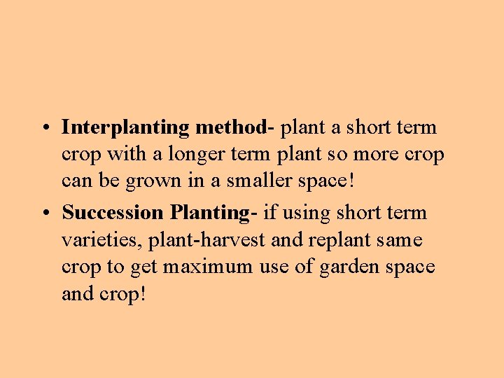  • Interplanting method- plant a short term crop with a longer term plant