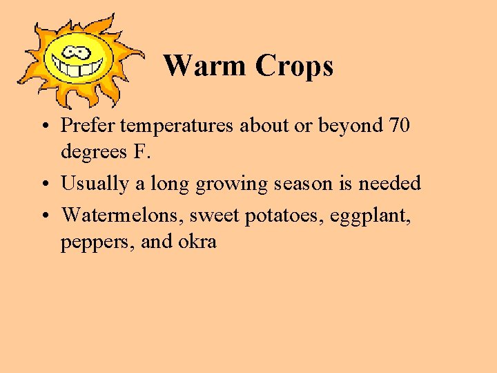 Warm Crops • Prefer temperatures about or beyond 70 degrees F. • Usually a