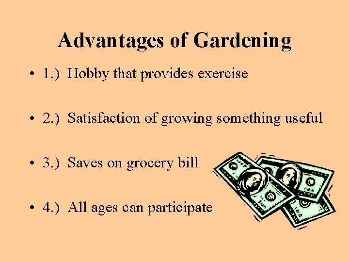 Advantages of Gardening • 1. ) Hobby that provides exercise • 2. ) Satisfaction