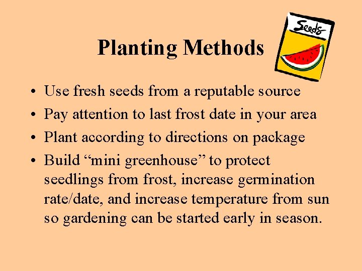 Planting Methods • • Use fresh seeds from a reputable source Pay attention to