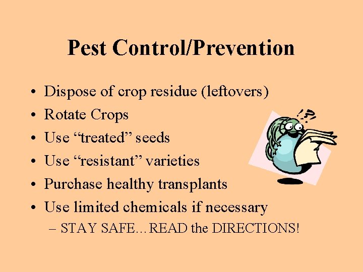 Pest Control/Prevention • • • Dispose of crop residue (leftovers) Rotate Crops Use “treated”