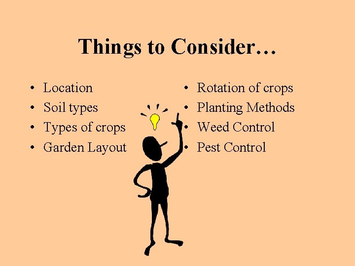 Things to Consider… • • Location Soil types Types of crops Garden Layout •