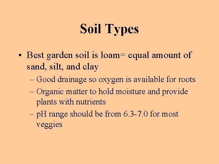 Soil Types • Best garden soil is loam= equal amount of sand, silt, and