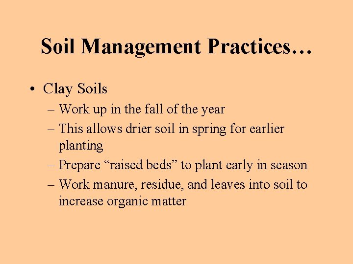 Soil Management Practices… • Clay Soils – Work up in the fall of the