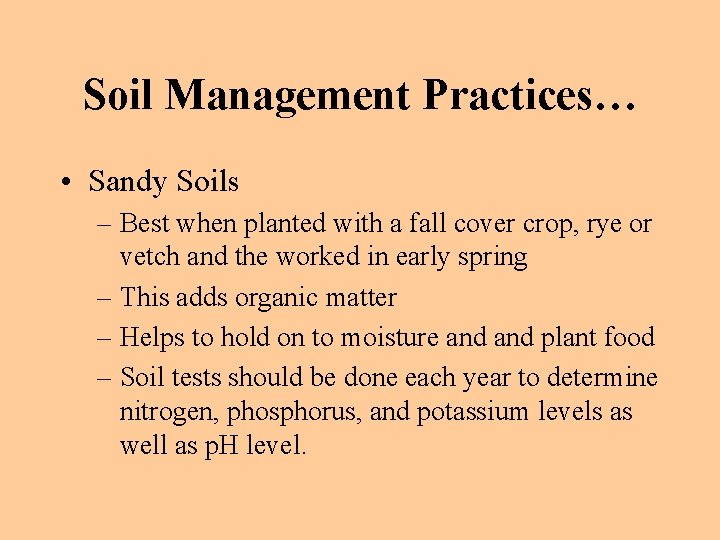 Soil Management Practices… • Sandy Soils – Best when planted with a fall cover