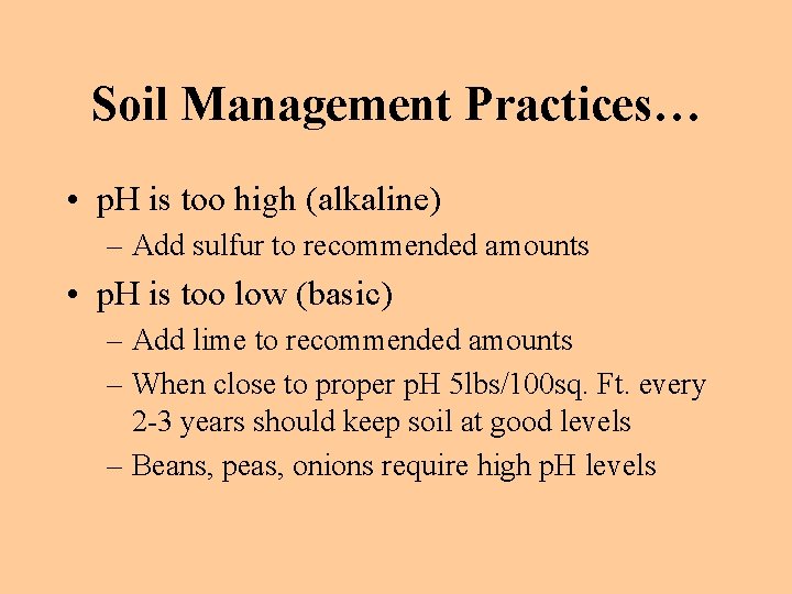 Soil Management Practices… • p. H is too high (alkaline) – Add sulfur to