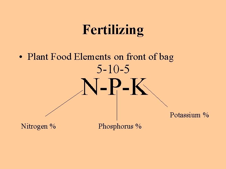 Fertilizing • Plant Food Elements on front of bag 5 -10 -5 N-P-K Potassium