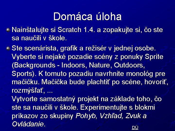 Domáca úloha Nainštalujte si Scratch 1. 4. a zopakujte si, čo ste sa naučili