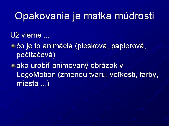 Opakovanie je matka múdrosti Už vieme. . . čo je to animácia (piesková, papierová,