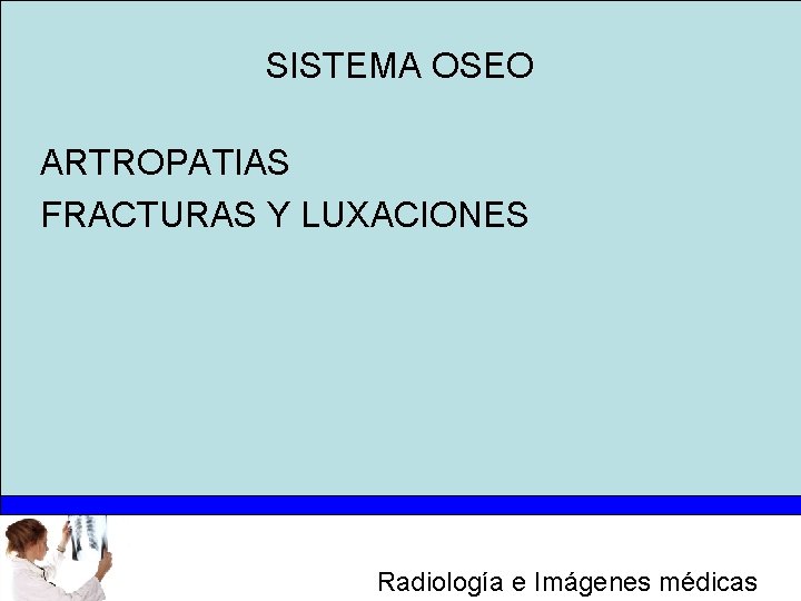 SISTEMA OSEO ARTROPATIAS FRACTURAS Y LUXACIONES Radiología e Imágenes médicas 