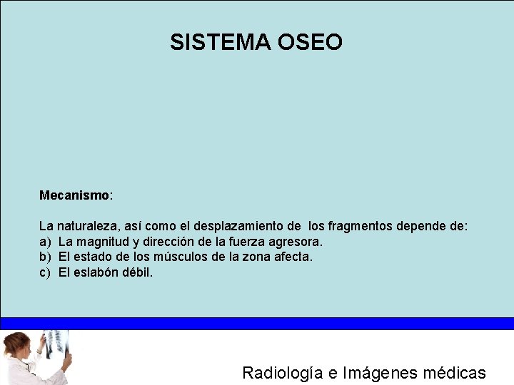 SISTEMA OSEO Mecanismo: La naturaleza, así como el desplazamiento de los fragmentos depende de: