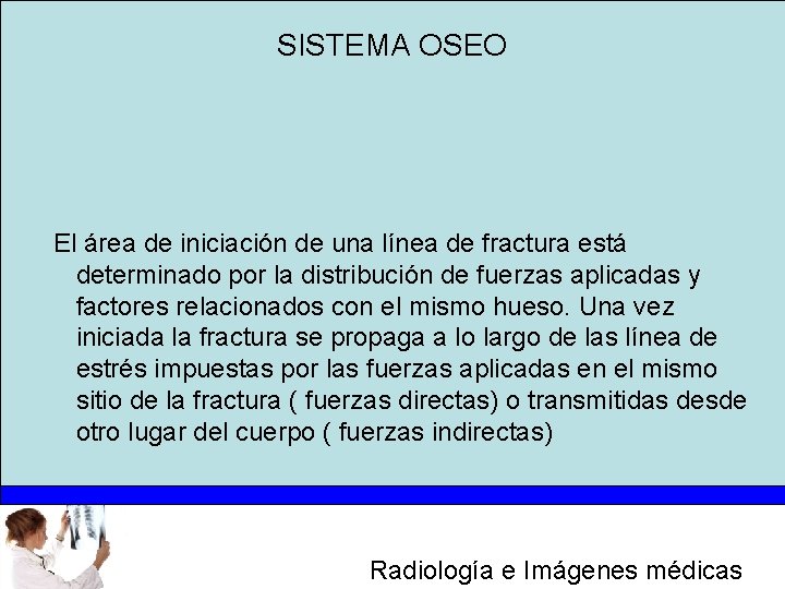 SISTEMA OSEO El área de iniciación de una línea de fractura está determinado por