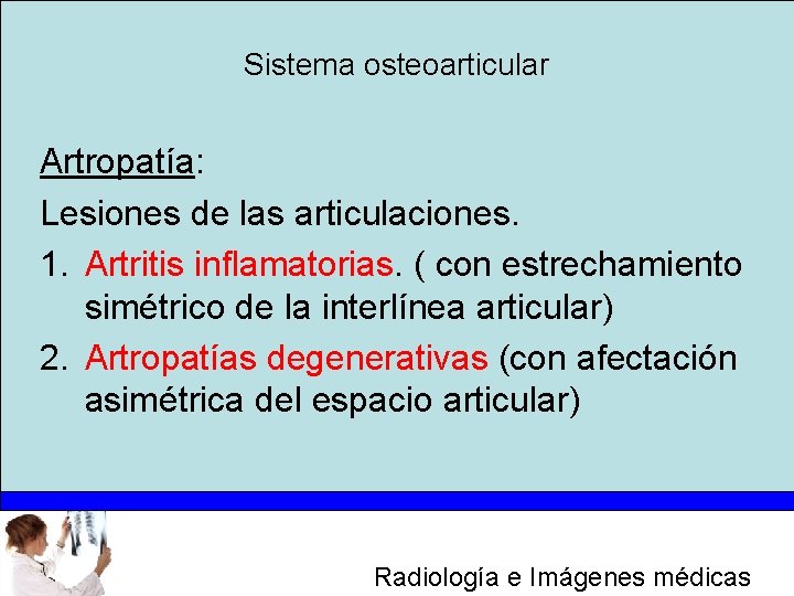 Sistema osteoarticular Artropatía: Lesiones de las articulaciones. 1. Artritis inflamatorias. ( con estrechamiento simétrico