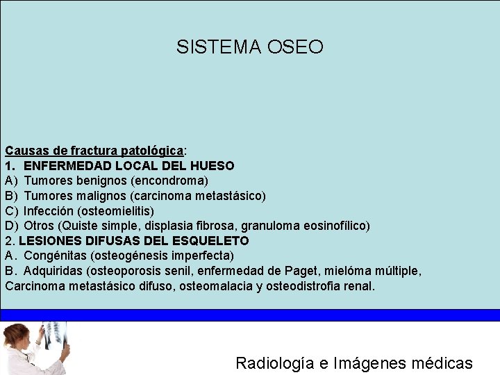 SISTEMA OSEO Causas de fractura patológica: 1. ENFERMEDAD LOCAL DEL HUESO A) Tumores benignos