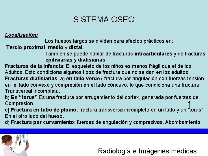 SISTEMA OSEO Localización: Los huesos largos se dividen para efectos prácticos en: Tercio proximal,