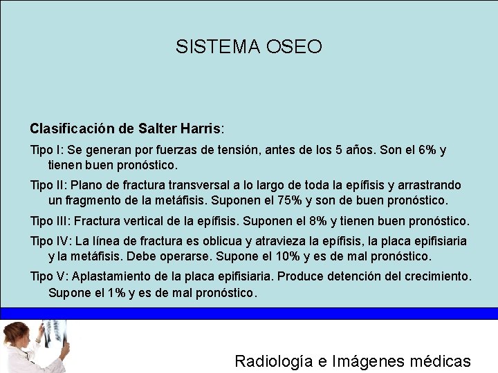 SISTEMA OSEO Clasificación de Salter Harris: Tipo I: Se generan por fuerzas de tensión,