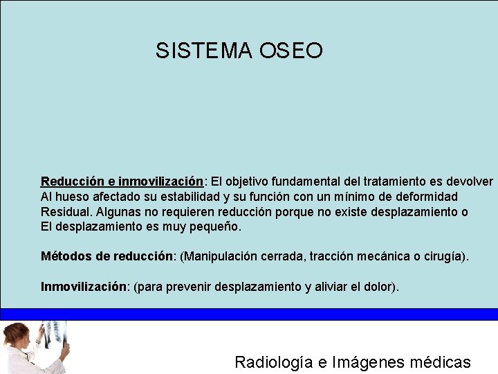 SISTEMA OSEO Reducción e inmovilización: El objetivo fundamental del tratamiento es devolver Al hueso