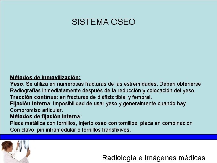 SISTEMA OSEO Métodos de inmovilización: Yeso: Se utiliza en numerosas fracturas de las estremidades.