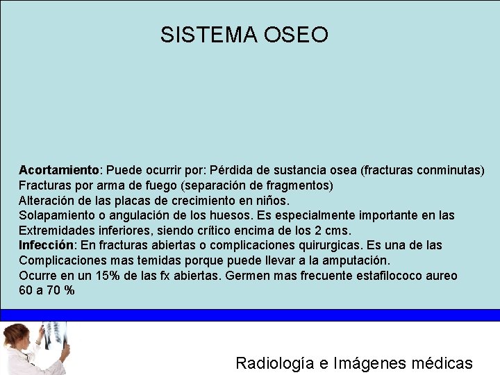 SISTEMA OSEO Acortamiento: Puede ocurrir por: Pérdida de sustancia osea (fracturas conminutas) Fracturas por