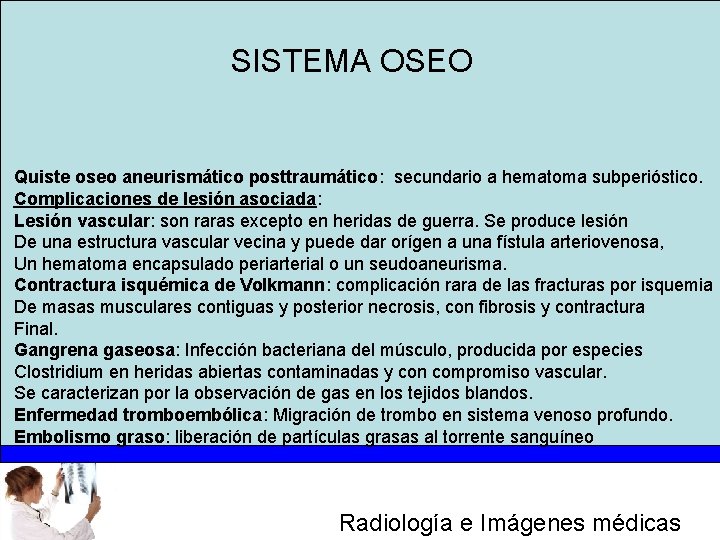 SISTEMA OSEO Quiste oseo aneurismático posttraumático: secundario a hematoma subperióstico. Complicaciones de lesión asociada: