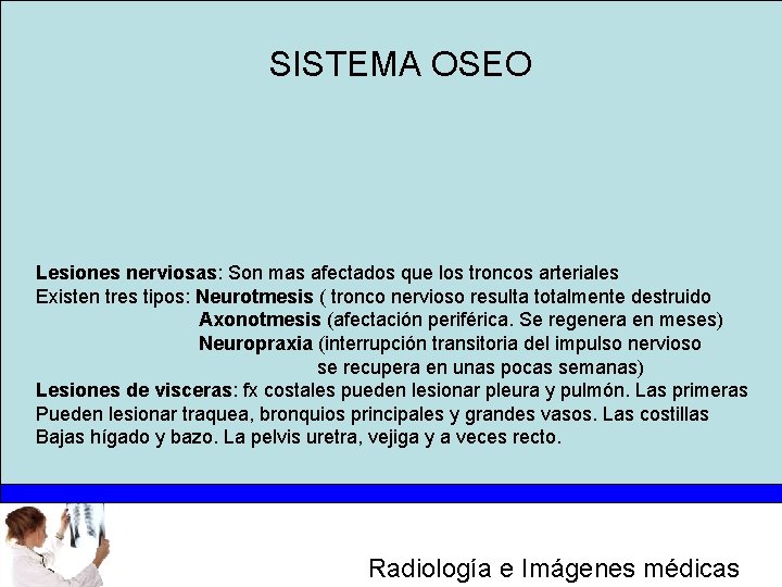 SISTEMA OSEO Lesiones nerviosas: Son mas afectados que los troncos arteriales Existen tres tipos: