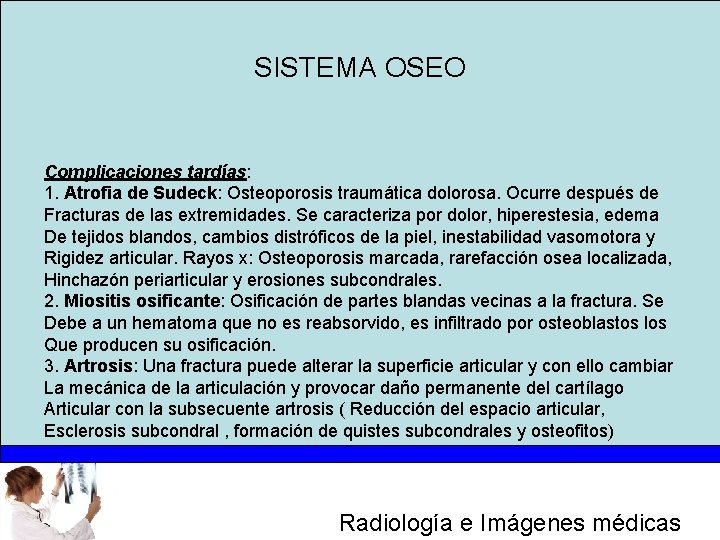 SISTEMA OSEO Complicaciones tardías: 1. Atrofia de Sudeck: Osteoporosis traumática dolorosa. Ocurre después de