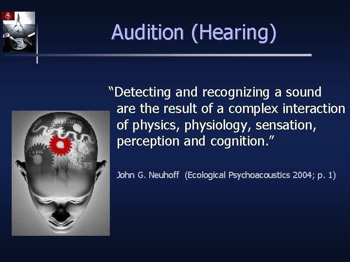Audition (Hearing) “Detecting and recognizing a sound are the result of a complex interaction