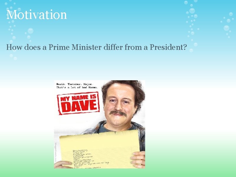 Motivation How does a Prime Minister differ from a President? 