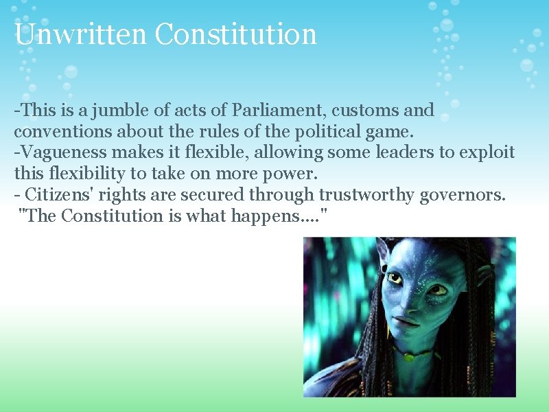 Unwritten Constitution -This is a jumble of acts of Parliament, customs and conventions about