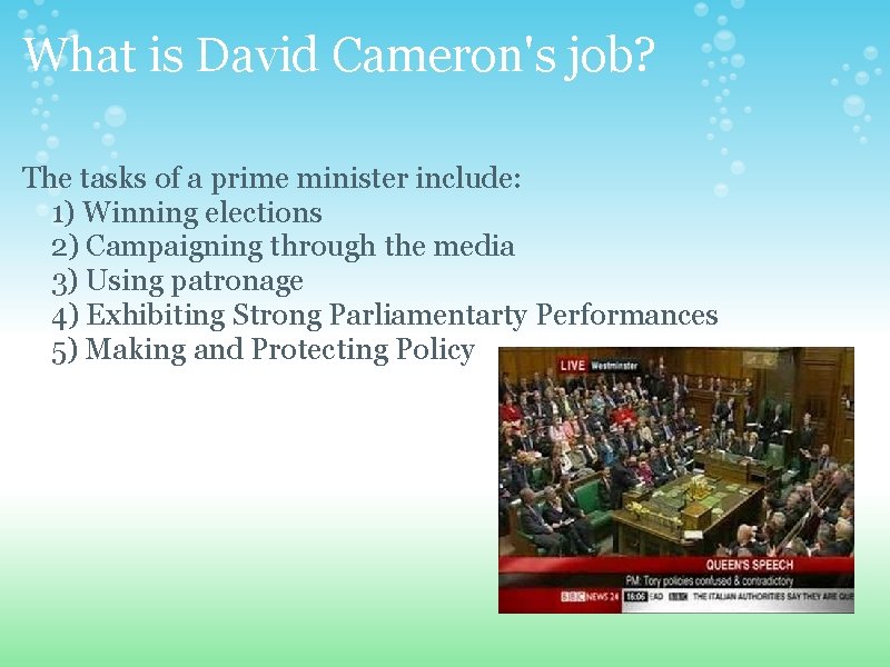 What is David Cameron's job? The tasks of a prime minister include: 1) Winning